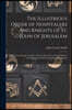 The Illustrious Order of Hospitalers and Knights of St. John of Jerusalem; Peter Gerard, the Founder, and the Three Great Grand Masters of the Illustr