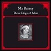 Ma Rainey - Those Dogs Of Mine