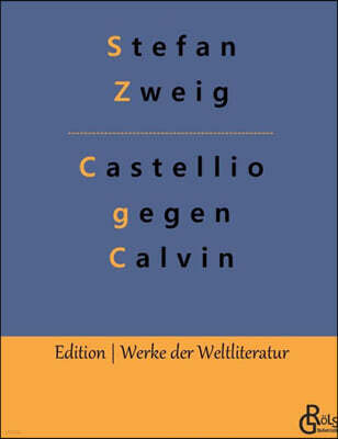 Castellio gegen Calvin: oder Ein Gewissen gegen die Gewalt