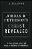 Jordan B. Peterson's Christ Revealed: Beyond Beyond Order or Maps of Meaning by Immersion