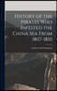 History of the Pirates who Infested the China Sea From 1807-1810
