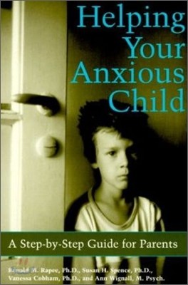 Helping Your Anxious Child: A Step-By-Step Guide for Parents