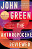 The Anthropocene Reviewed: Essays on a Human-Centered Planet