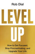 Level Up: How to Get Focused, Stop Procrastinating, and Upgrade Your Life