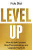 Level Up: How to Get Focused, Stop Procrastinating, and Upgrade Your Life