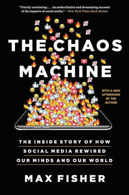 The Chaos Machine: The Inside Story of How Social Media Rewired Our Minds and Our World