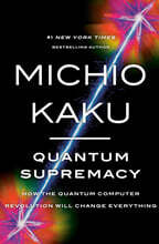 Quantum Supremacy: How the Quantum Computer Revolution Will Change Everything