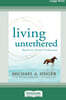 Living Untethered: Beyond the Human Predicament (Large Print 16 Pt Edition)