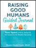 Raising Good Humans Guided Journal: Your Space to Write, Reflect, and Set Intentions for Mindful Parenting