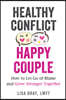 Healthy Conflict, Happy Couple: How to Let Go of Blame and Grow Stronger Together