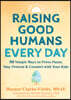 Raising Good Humans Every Day: 50 Simple Ways to Press Pause, Stay Present, and Connect with Your Kids