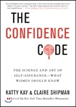 The Confidence Code: The Science and Art of Self-Assurance---What Women Should Know