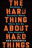 The Hard Thing about Hard Things: Building a Business When There Are No Easy Answers