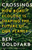 Crossings: How Road Ecology Is Shaping the Future of Our Planet