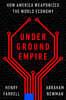 Underground Empire: How America Weaponized the World Economy