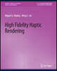 High Fidelity Haptic Rendering