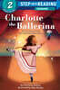 Step Into Reading 2 : A Biography Reader : Charlotte the Ballerina