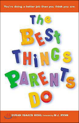 The Best Things Parents Do: Ideas &amp; Insights from Real-World Parents