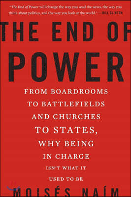 The End of Power: From Boardrooms to Battlefields and Churches to States, Why Being in Charge Isn't What It Used to Be