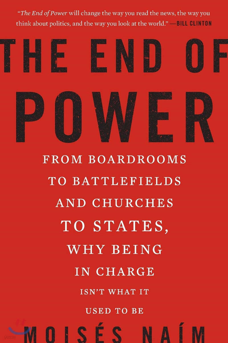 The End of Power: From Boardrooms to Battlefields and Churches to States, Why Being in Charge Isn&#39;t What It Used to Be