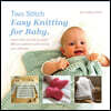 Two Stitch Easy Knitting for Baby: Learn how to knit & make 20 fun patterns with knit & purl stitches.