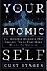Your Atomic Self: The Invisible Elements That Connect You to Everything Else in the Universe