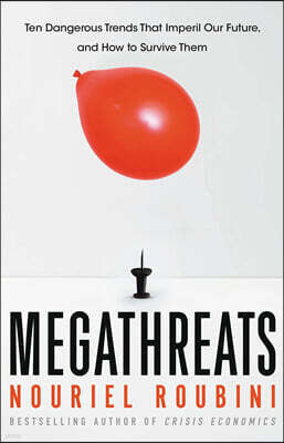 Megathreats: Ten Dangerous Trends That Imperil Our Future, and How to Survive Them