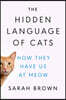 The Hidden Language of Cats: How They Have Us at Meow