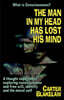 The Man in My Head Has Lost His Mind (What is Consciousness?): A Thought Experiment Exploring Consciousness and Free Will, Identity and the Moral Self