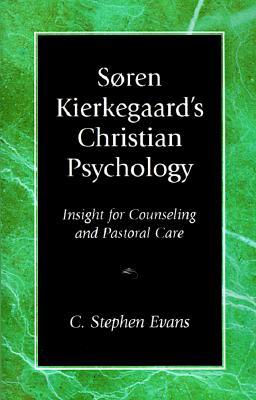 Soren Kierkegaard&#39;s Christian Psychology: Insight for Counseling &amp; Pastoral Care