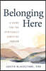 Belonging Here: A Guide for the Spiritually Sensitive Person