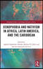 Xenophobia and Nativism in Africa, Latin America, and the Caribbean