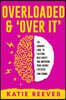 Overloaded and "Over it": The Woman's Guide to Creating New Habits and Improving Your Brain's Executive Functioning