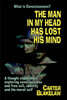 The Man in My Head Has Lost His Mind (What is Consciousness?): A Thought Experiment Exploring Consciousness and Free Will, Identity and the Moral Self