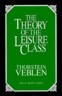 The Theory of the Leisure Class: An Economic Study of Institutions