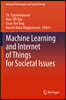 Machine Learning and Internet of Things for Societal Issues