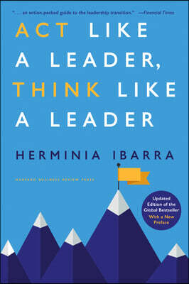 ACT Like a Leader, Think Like a Leader, Updated Edition of the Global Bestseller, with a New Preface