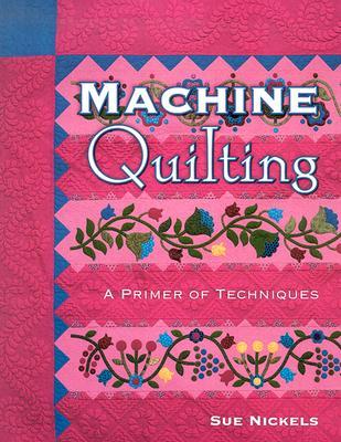 Machine Quilting: A Primer of Techniques