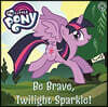 My Little Pony: Be Brave, Twilight Sparkle!