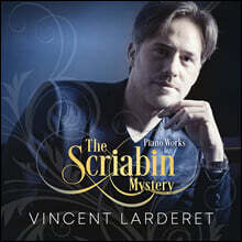 Vincent Larderet 스크랴빈: 피아노 작품집 (The Scriabin Mystery)