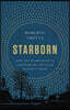 Starborn: How the Stars Made Us (and Who We Would Be Without Them)