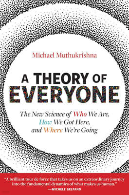 A Theory of Everyone: The New Science of Who We Are, How We Got Here, and Where We're Going