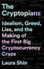 The Cryptopians: Idealism, Greed, Lies, and the Making of the First Big Cryptocurrency Craze