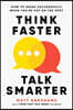 Think Faster, Talk Smarter: How to Speak Successfully When You're Put on the Spot