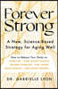 Forever Strong(tm): A New, Science-Based Strategy for Aging Well