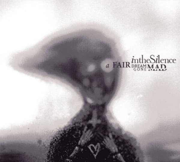 인 더 사일런스 (In The Silence) - A Fair Dream Gone Mad(US발매)