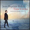 장-바티스트 로뱅 작품집 (J.B. Robin: Time Circles, Orchestral & Chamber Music)