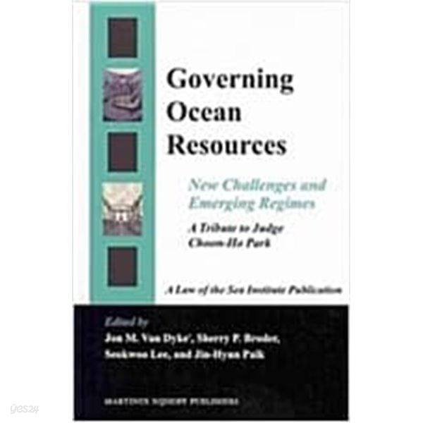 Governing Ocean Resources: New Challenges and Emerging Regimes: A Tribute to Judge Choon-Ho Park (Hardcover, XII, 528 Pp.)