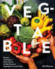 Veg-Table: Recipes, Techniques, and Plant Science for Big-Flavored, Vegetable-Focused Meals