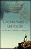 I Did Not Want to Let You Go: A Widow's Walk with God